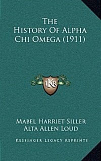 The History of Alpha Chi Omega (1911) (Hardcover)