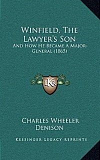 Winfield, the Lawyers Son: And How He Became a Major-General (1865) (Hardcover)