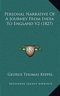 Personal Narrative of a Journey from India to England V2 (1827) (Hardcover)