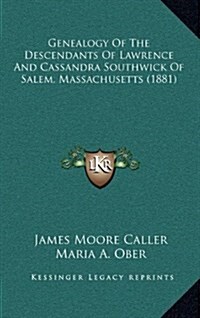 Genealogy of the Descendants of Lawrence and Cassandra Southwick of Salem, Massachusetts (1881) (Hardcover)