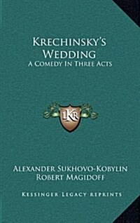 Krechinskys Wedding: A Comedy in Three Acts (Hardcover)