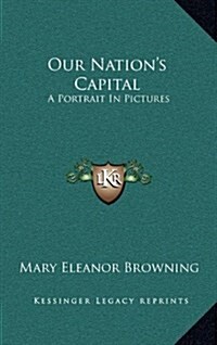 Our Nations Capital: A Portrait in Pictures (Hardcover)