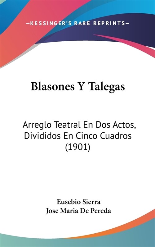 Blasones y Talegas: Arreglo Teatral En DOS Actos, Divididos En Cinco Cuadros (1901) (Hardcover)