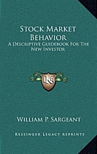 Stock Market Behavior: A Descriptive Guidebook for the New Investor (Hardcover)