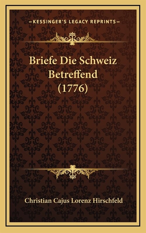 Briefe Die Schweiz Betreffend (1776) (Hardcover)