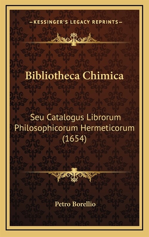 Bibliotheca Chimica: Seu Catalogus Librorum Philosophicorum Hermeticorum (1654) (Hardcover)