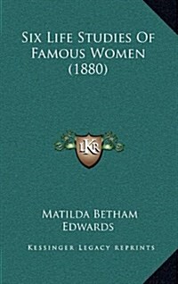 Six Life Studies of Famous Women (1880) (Hardcover)