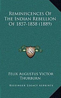 Reminiscences of the Indian Rebellion of 1857-1858 (1889) (Hardcover)