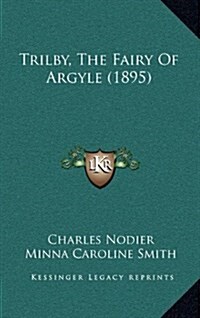 Trilby, the Fairy of Argyle (1895) (Hardcover)