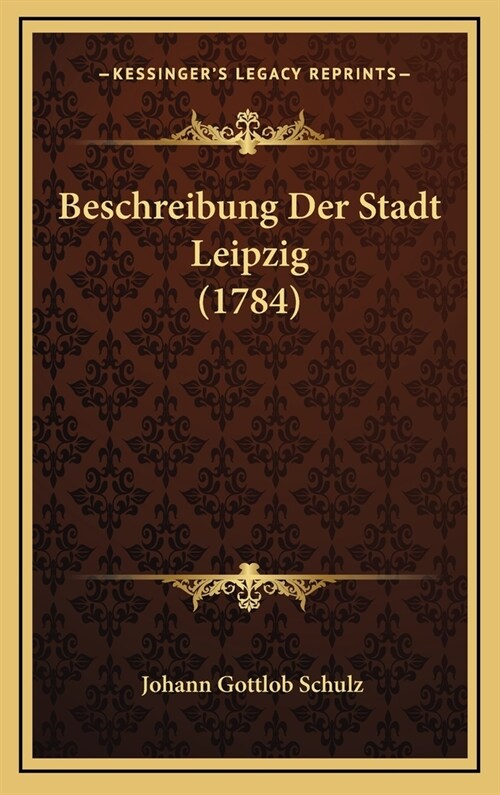 Beschreibung Der Stadt Leipzig (1784) (Hardcover)