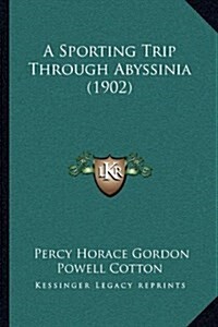 A Sporting Trip Through Abyssinia (1902) (Hardcover)
