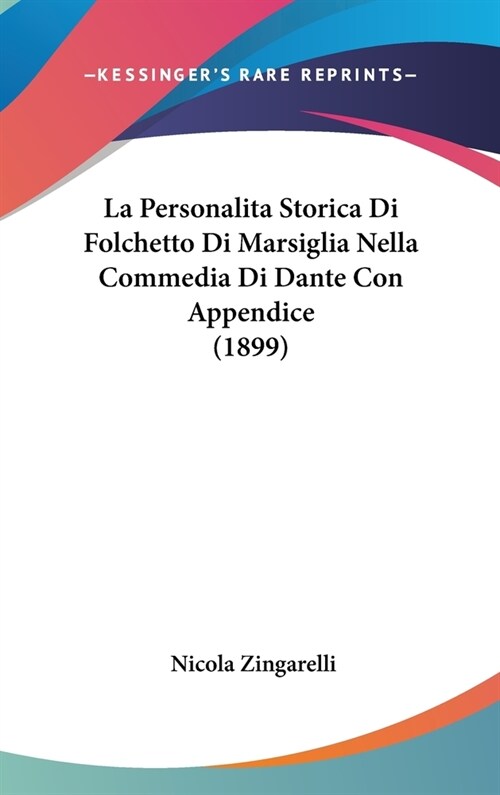 La Personalita Storica Di Folchetto Di Marsiglia Nella Commedia Di Dante Con Appendice (1899) (Hardcover)