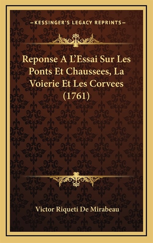 Reponse A LEssai Sur Les Ponts Et Chaussees, La Voierie Et Les Corvees (1761) (Hardcover)