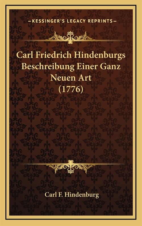 Carl Friedrich Hindenburgs Beschreibung Einer Ganz Neuen Art (1776) (Hardcover)