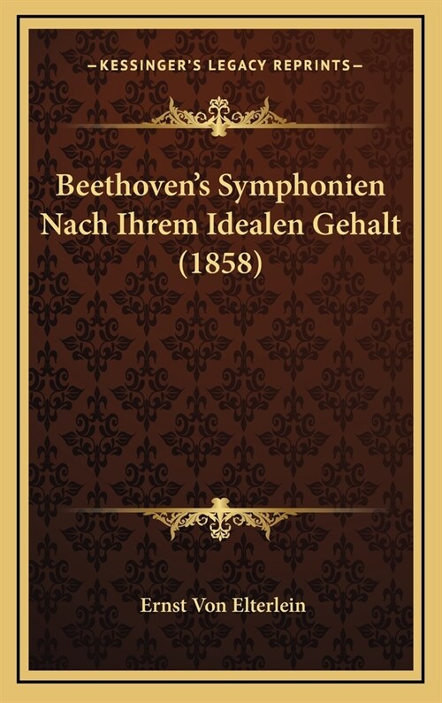 Beethovens Symphonien Nach Ihrem Idealen Gehalt (1858) (Hardcover)