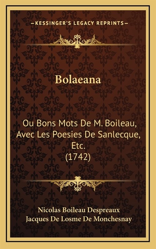 Bolaeana: Ou Bons Mots de M. Boileau, Avec Les Poesies de Sanlecque, Etc. (1742) (Hardcover)