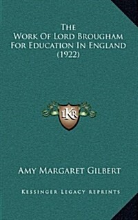 The Work of Lord Brougham for Education in England (1922) (Hardcover)