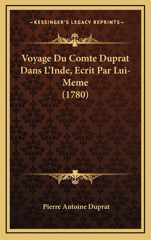 Voyage Du Comte Duprat Dans LInde, Ecrit Par Lui-Meme (1780) (Hardcover)