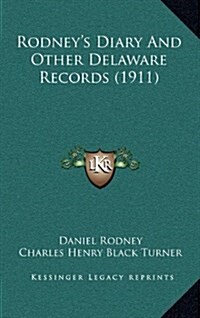 Rodneys Diary and Other Delaware Records (1911) (Hardcover)