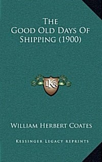 The Good Old Days of Shipping (1900) (Hardcover)