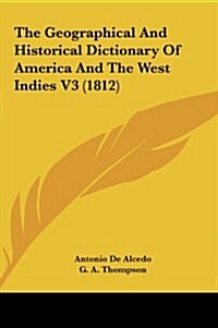 The Geographical and Historical Dictionary of America and the West Indies V3 (1812) (Hardcover)