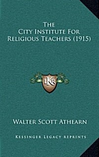 The City Institute for Religious Teachers (1915) (Hardcover)