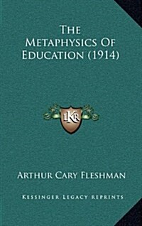 The Metaphysics of Education (1914) (Hardcover)
