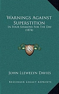 Warnings Against Superstition: In Four Sermons for the Day (1874) (Hardcover)