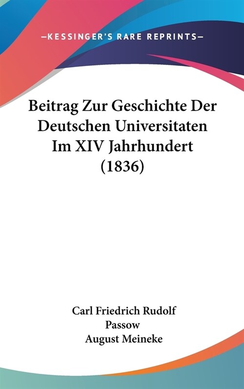 Beitrag Zur Geschichte Der Deutschen Universitaten Im XIV Jahrhundert (1836) (Hardcover)