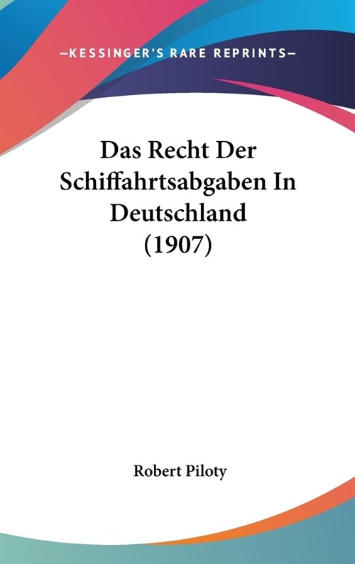 Das Recht Der Schiffahrtsabgaben in Deutschland (1907) (Hardcover)