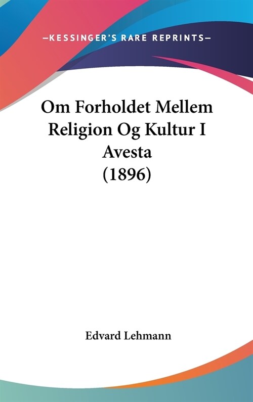 Om Forholdet Mellem Religion Og Kultur I Avesta (1896) (Hardcover)