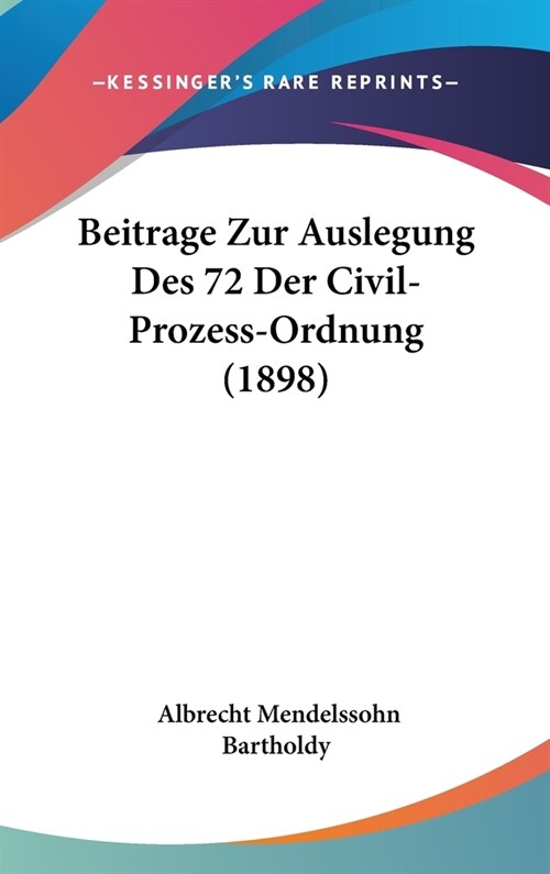 Beitrage Zur Auslegung Des 72 Der Civil-Prozess-Ordnung (1898) (Hardcover)