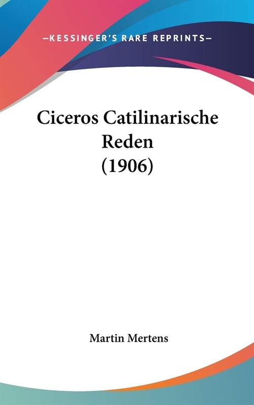 Ciceros Catilinarische Reden (1906) (Hardcover)