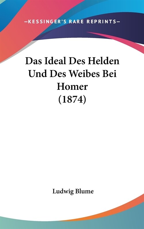 Das Ideal Des Helden Und Des Weibes Bei Homer (1874) (Hardcover)