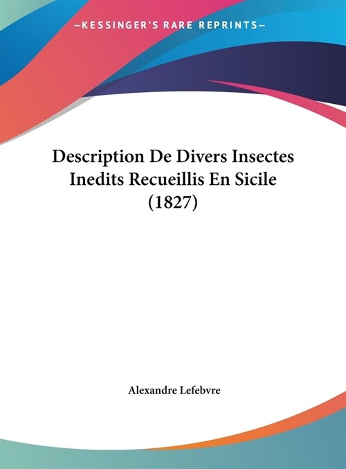 Description de Divers Insectes Inedits Recueillis En Sicile (1827) (Hardcover)
