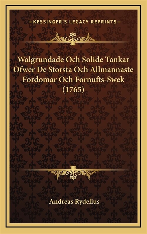 Walgrundade Och Solide Tankar Ofwer De Storsta Och Allmannaste Fordomar Och Fornufts-Swek (1765) (Hardcover)