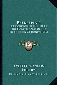 Beekeeping: A Discussion of the Life of the Honeybee and of the Production of Honey (1915) (Hardcover)