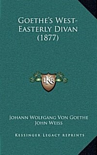 Goethes West-Easterly Divan (1877) (Hardcover)
