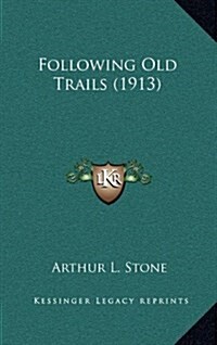 Following Old Trails (1913) (Hardcover)