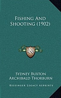 Fishing and Shooting (1902) (Hardcover)