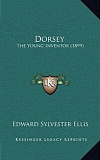 Dorsey: The Young Inventor (1899) (Hardcover)