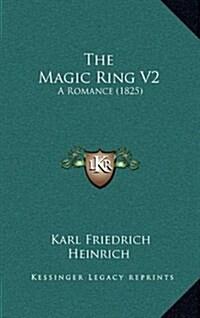 The Magic Ring V2: A Romance (1825) (Hardcover)