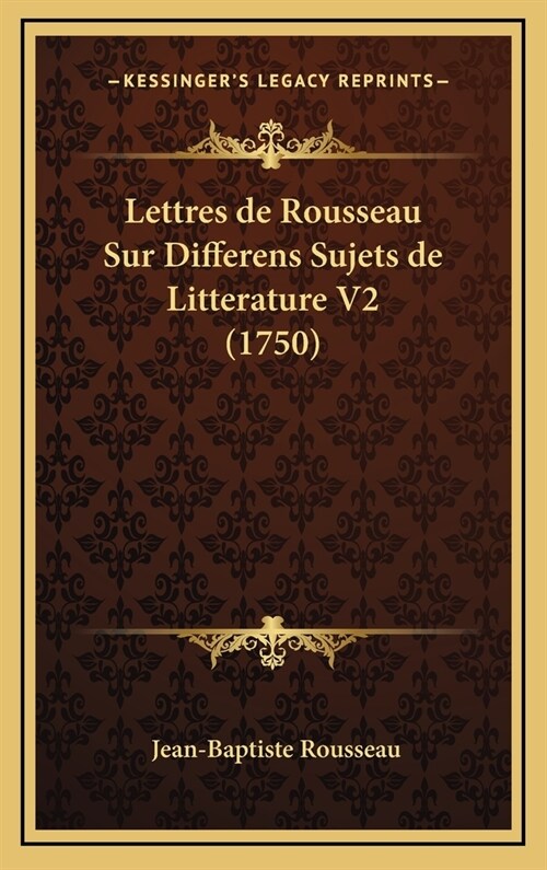 Lettres de Rousseau Sur Differens Sujets de Litterature V2 (1750) (Hardcover)