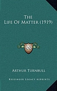 The Life of Matter (1919) (Hardcover)