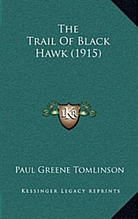 The Trail of Black Hawk (1915) (Hardcover)