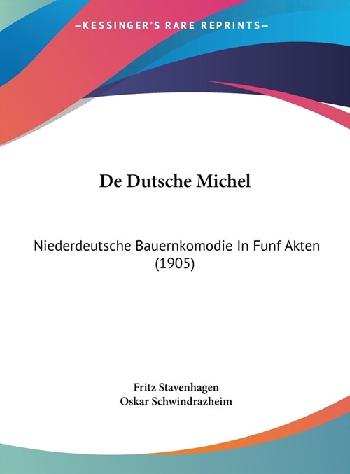 de Dutsche Michel: Niederdeutsche Bauernkomodie in Funf Akten (1905) (Hardcover)