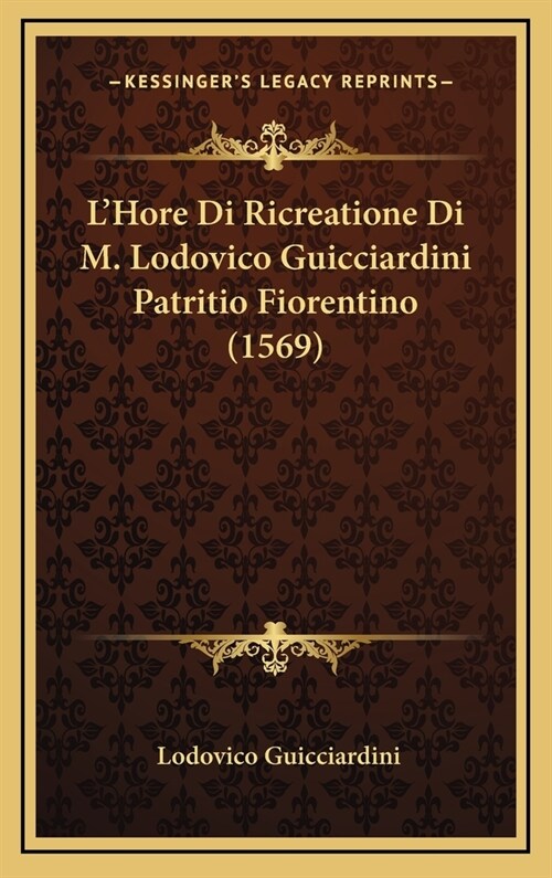 LHore Di Ricreatione Di M. Lodovico Guicciardini Patritio Fiorentino (1569) (Hardcover)