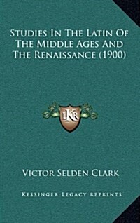 Studies in the Latin of the Middle Ages and the Renaissance (1900) (Hardcover)