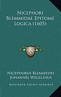 Nicephori Blemmidae Epitome Logica (1605) (Hardcover)