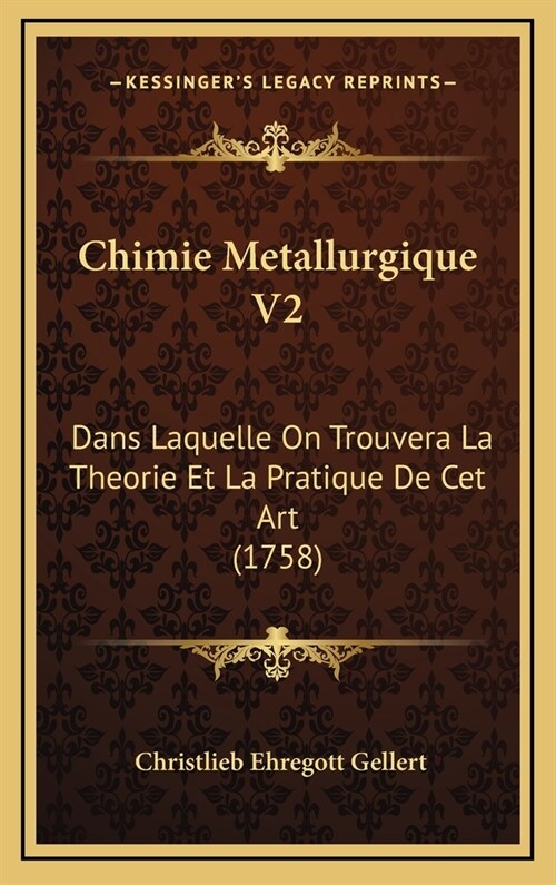 Chimie Metallurgique V2: Dans Laquelle on Trouvera La Theorie Et La Pratique de CET Art (1758) (Hardcover)